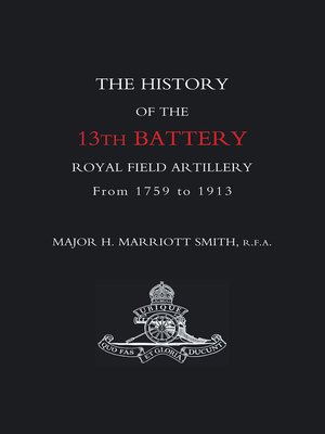 cover image of The History of the 13th Battery Royal Field Artillery from 1759 to 1913
